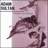 Adam Sultan - Heinous Acts of Love lyrics