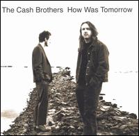 The Cash Brothers - How Was Tomorrow? lyrics
