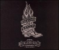 Reckless Kelly - Reckless Kelly Was Here [live] lyrics