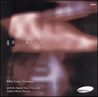 "Blue" Gene Tyranny - Go, Blue lyrics