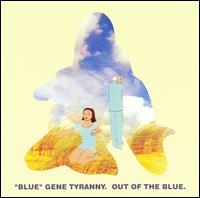 "Blue" Gene Tyranny - Out of the Blue lyrics
