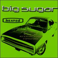 Big Sugar - Heated lyrics