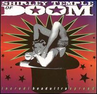 Shirley Temple of Doom - Incrediheadultraspread lyrics