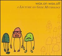 Wax. On Wax. Off - A Lecture on Geek Mythology lyrics