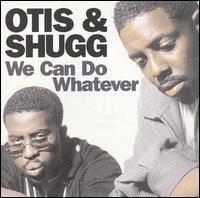 Otis & Shugg - We Can Do Whatever lyrics