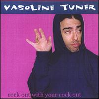 Vasoline Tuner - Rock Out With Your Cock Out lyrics