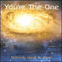You're the One - Nothing Here Is Real lyrics