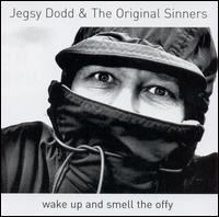 Jegsy Dodd/The Original Sinners - Wake Up & Smell the Offy lyrics