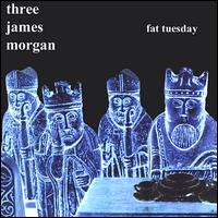 Three James Morgan - Fat Tuesday lyrics