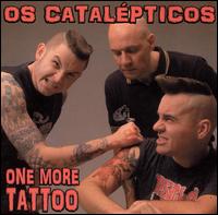 Os Catalepticos - One More Tattoo lyrics