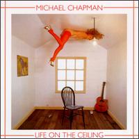 Michael Chapman - Life on the Ceiling lyrics