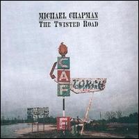 Michael Chapman - The Twisted Road lyrics