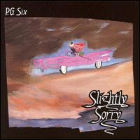 P.G. Six - Slightly Sorry lyrics