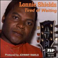 Lonnie Shields - Tired of Waiting lyrics