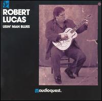 Robert Lucas - Usin' Man Blues lyrics