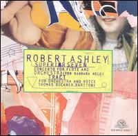 Robert Ashley - Superior Seven: Concerto for Flute and Orchestra/Tract for Orchestra and Voice lyrics