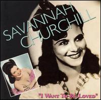 Savannah Churchill - I Want to Be Loved lyrics