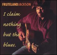 Fruteland Jackson - I Claim Nothing But the Blues lyrics