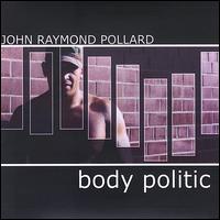 John Raymond Pollard - Body Politic lyrics
