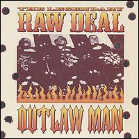 Outlaw Man - The Legendary Raw Deal lyrics