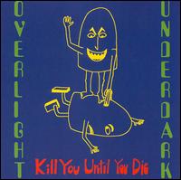 Overlight Underdark - Kill You Until You Die lyrics