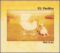 P.J. Pacifico - Well I'll Be lyrics