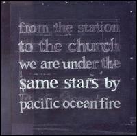 Pacific Ocean Fire - From the Station to the Church We Are Under the Same Stars lyrics