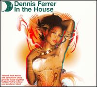 Dennis Ferrer - In the House: Mixed by Dennis Ferrer lyrics