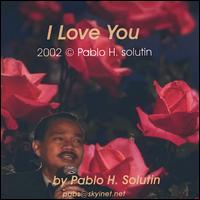 Pablo H. Solutin - I Love You lyrics