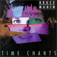 Bruce P. Mahin - Time Chants lyrics