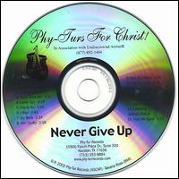 Phy-Turs for Christ! - Never Give Up! lyrics