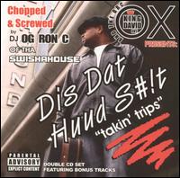 Ox - Dis Dat Huud S**t: Takin Trips [Chopped and Screwed] lyrics