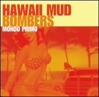 Hawaii Mud Bombers - Mondo Primo lyrics