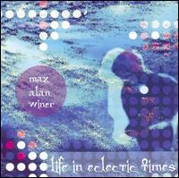 Max Alan Winer - Life In Eclectic Times lyrics