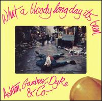 Ashton, Gardner & Dyke - What a Bloody Long Day Its Been lyrics