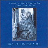 Trapped in Paradise - I Want to Get to Heaven But I Don't Want to Die lyrics