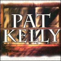Pat Kelly - Jesus Is the Answer lyrics