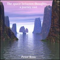 Peter Ross - The Space Between Thoughts...A Journey East lyrics