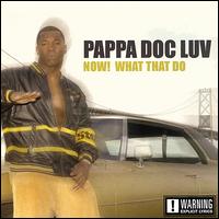 Pappa Doc Luv - Now ... What That Do?!! lyrics