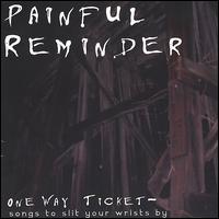 Painful Reminder - One Way Ticket: Songs to Slit Your Wrists By lyrics