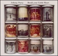 Johnny Parry - Break Your Little Heart lyrics