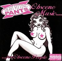 Tight Fitting Pants - Obscene Music for Obscene People lyrics