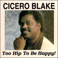 Cicero Blake - Too Hip to Be Happy! lyrics