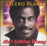 Cicero Blake - Ain't Nothing Wrong lyrics