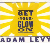 Adam Levy - Get Your Glow On lyrics