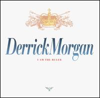 Derrick Morgan - I Am the Ruler lyrics