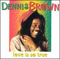 Dennis Brown - Love Is So True lyrics