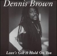 Dennis Brown - Love's Got a Hold on You lyrics