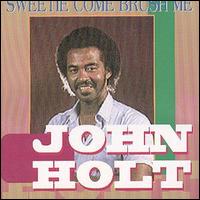 John Holt - Sweetie Come Brush Me lyrics