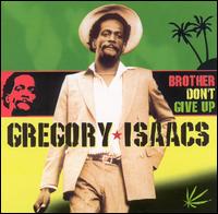 Gregory Isaacs - Brother Don't Give Up lyrics
